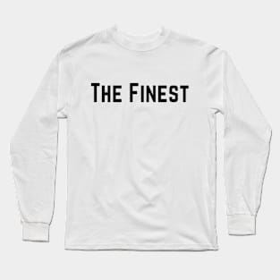 The Finest. best Better Success Awesome Vibes Slogans Typographic designs for Man's & Woman's Long Sleeve T-Shirt